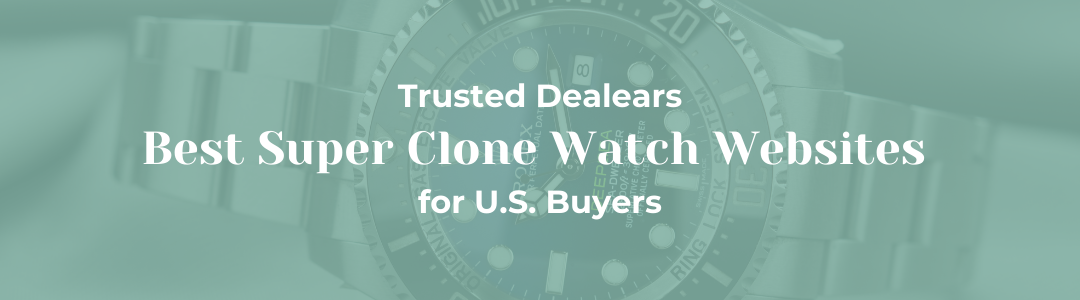 Best Super Clone Watch Websites Trusted Dealers - hero image